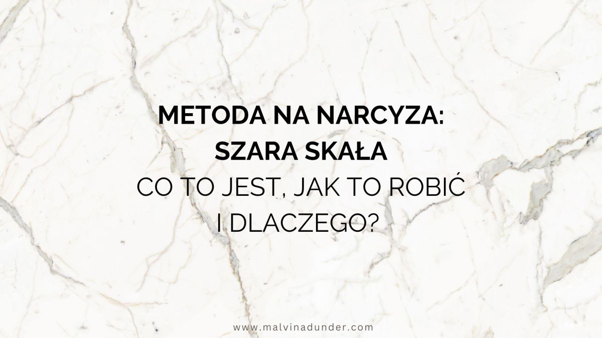 Metoda na narcyza – Szara Skała. Co to jest, jak to robić i&nbsp;dlaczego?