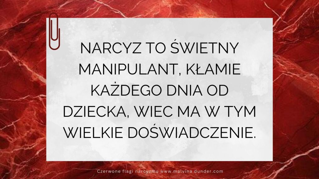 Narcyz to świetny manipulant, ćwiczy intensywnie całe życie, każdego&nbsp;dnia