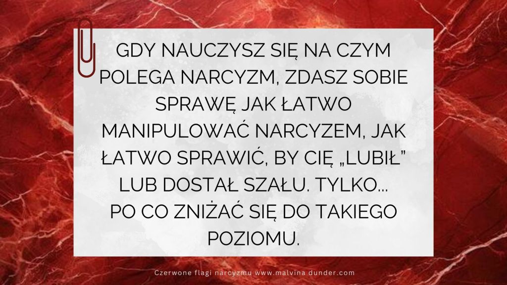 Gdy nauczysz się na czym polega narcyzm, zdasz sobie sprawę jak sam narcyz jest podatny na&nbsp;manipulację