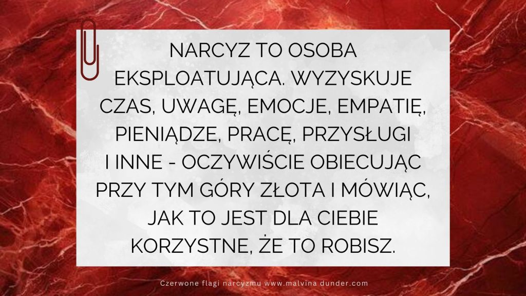 Narcyz wyzyskuje czas, uwagę, energię, empatię, pieniądze, pracę – obiecując złote&nbsp;góry
