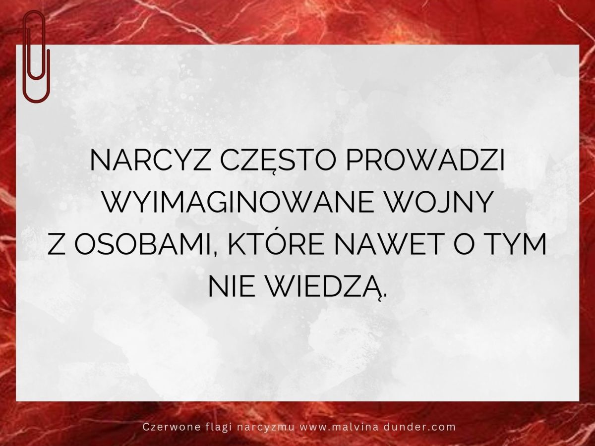 Narcyz często prowadzi wojny z osobami, które nawet o tym nie&nbsp;wiedzą