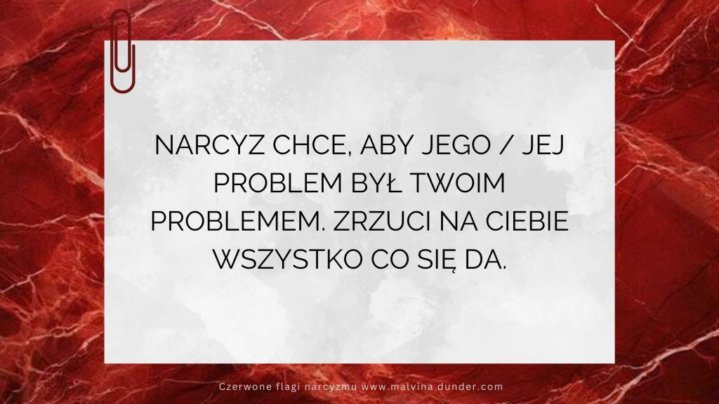 Narcyz chce, aby jego / jej problem był Twoim&nbsp;problemem
