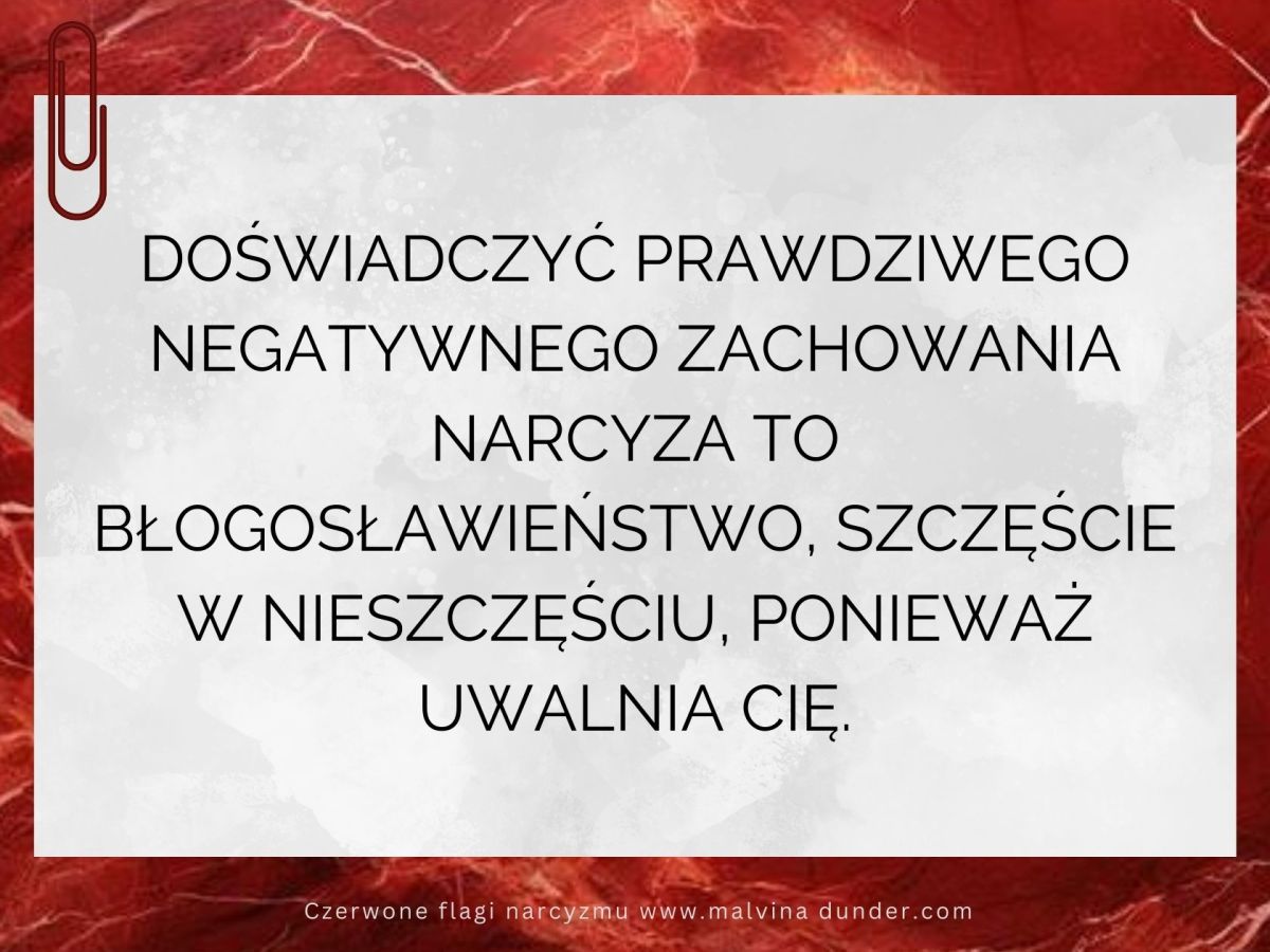 Doświadczyć prawdziwego negatywnego zachowania narcyza to szczęście w nieszczęściu,&nbsp;ponieważ…