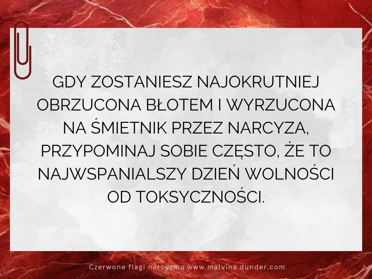 Gdy jesteś odrzucona przez narcyza, to dzień&nbsp;wolności
