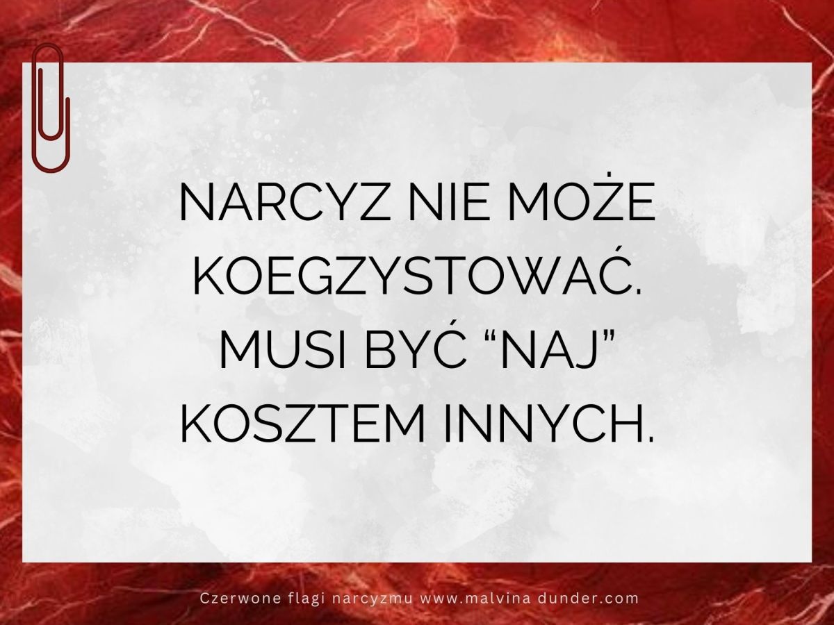 Narcyz nie może koegzystować. Musi być NAJ kosztem&nbsp;innych