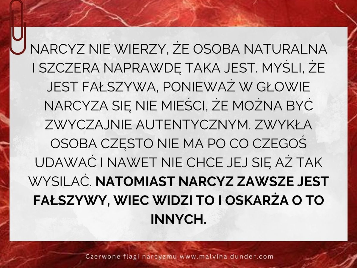 Narcyz nie wierzy, że osoba naturalna i szczera naprawdę taka jest,&nbsp;ponieważ…