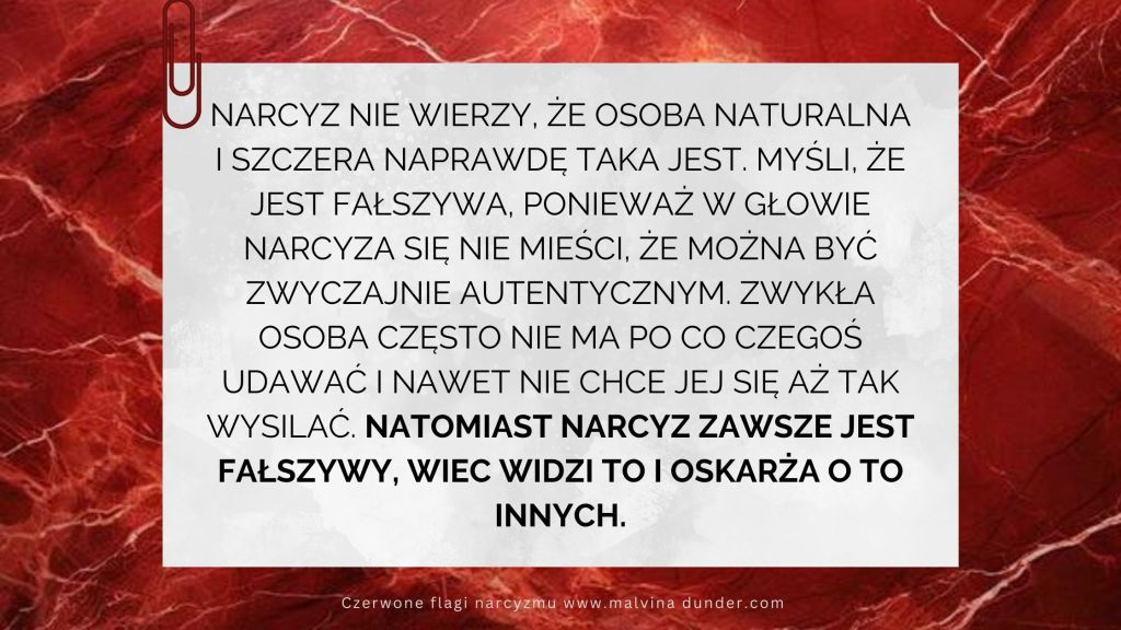 Narcyz nie wierzy, że osoba naturalna i szczera naprawdę taka jest,&nbsp;ponieważ…