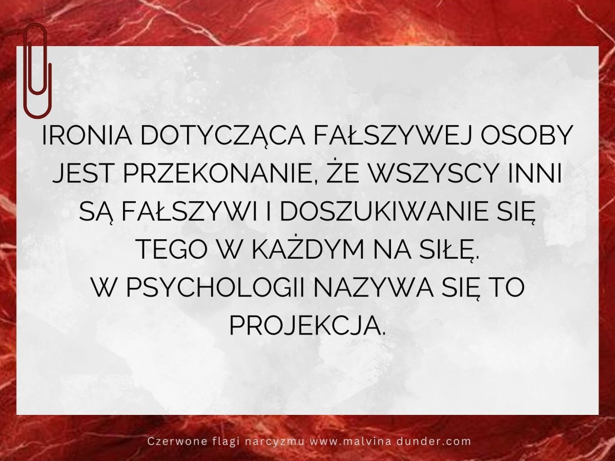 Fałszywa osoba tj. narcyz, doszukuje się fałszu w&nbsp;innych