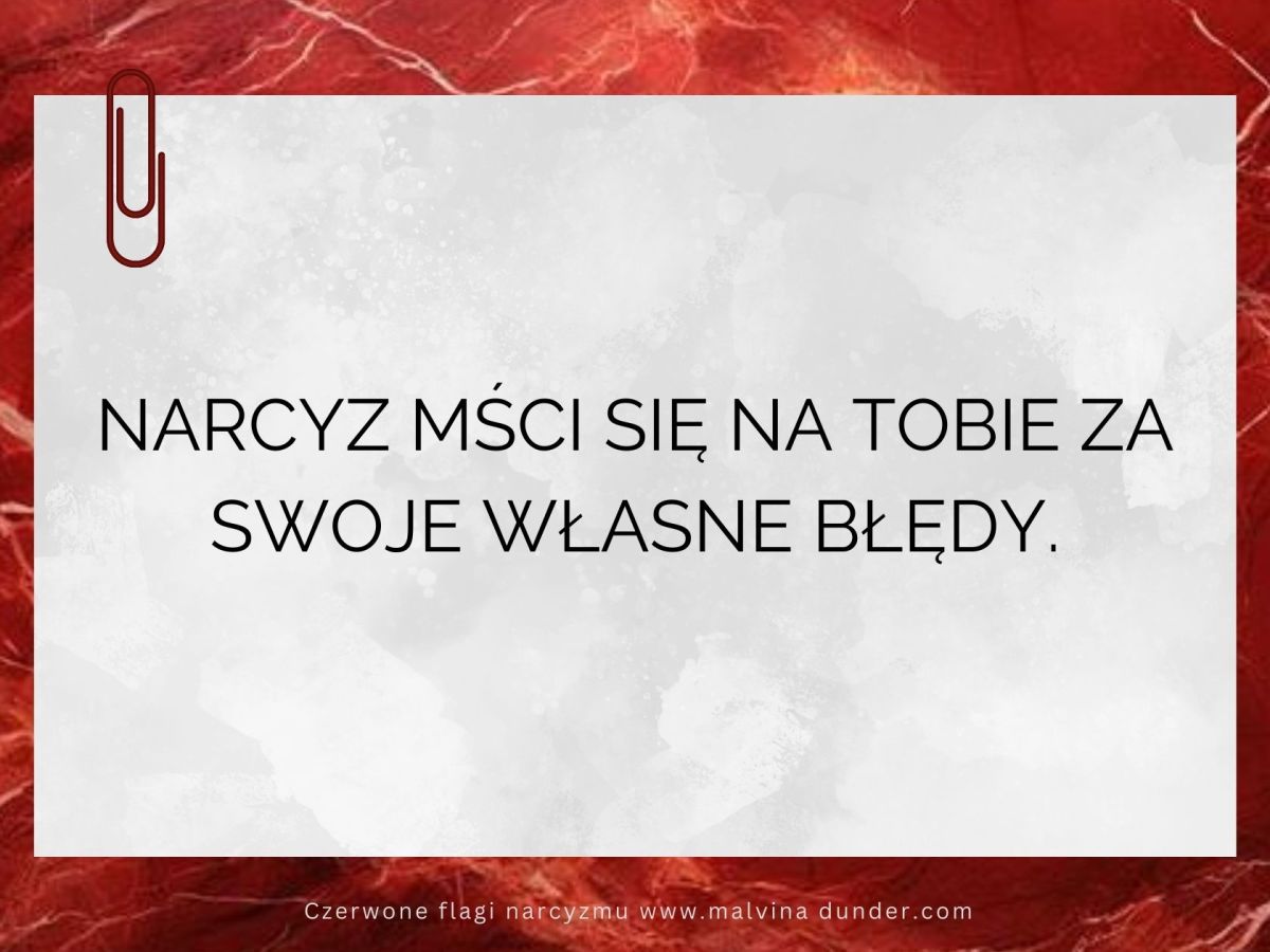 Narcyz mści się na Tobie za swoje własne&nbsp;błędy