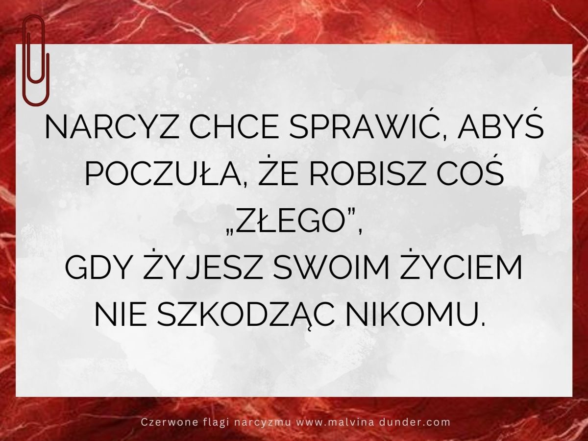 Narcyz chce sprawić, abyś czuła się, jakbyś robiła coś&nbsp;„złego”