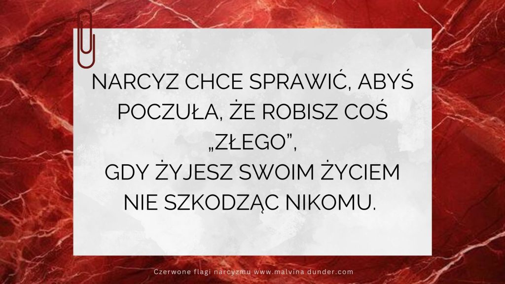 Narcyz chce sprawić, abyś czuła się, jakbyś robiła coś&nbsp;„złego”