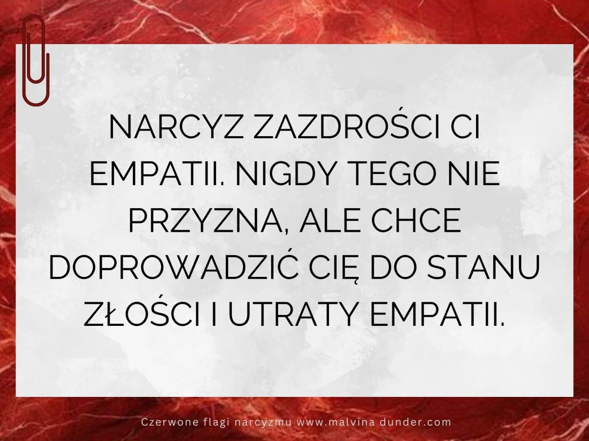 Narcyz zazdrości ci empatii i chce, abyś ją&nbsp;straciła