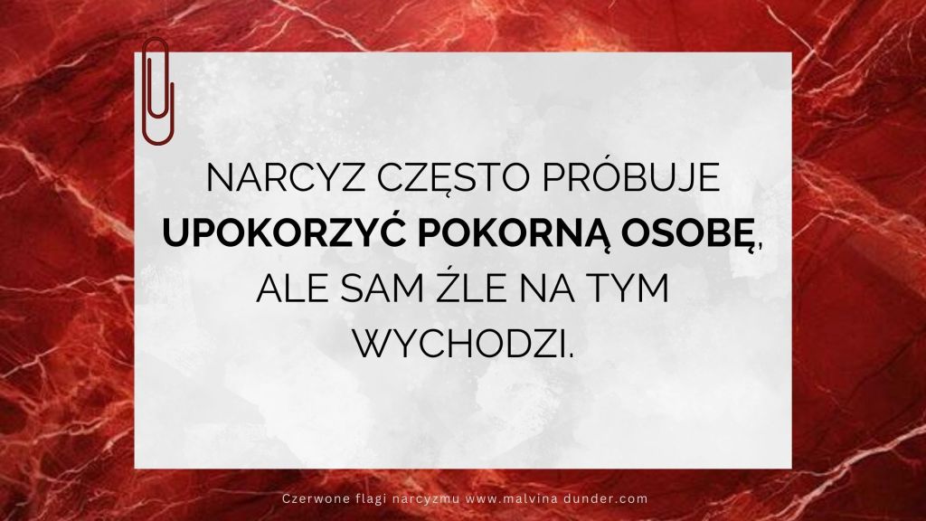 Narcyz próbuje upokorzyć pokorną&nbsp;osobę…