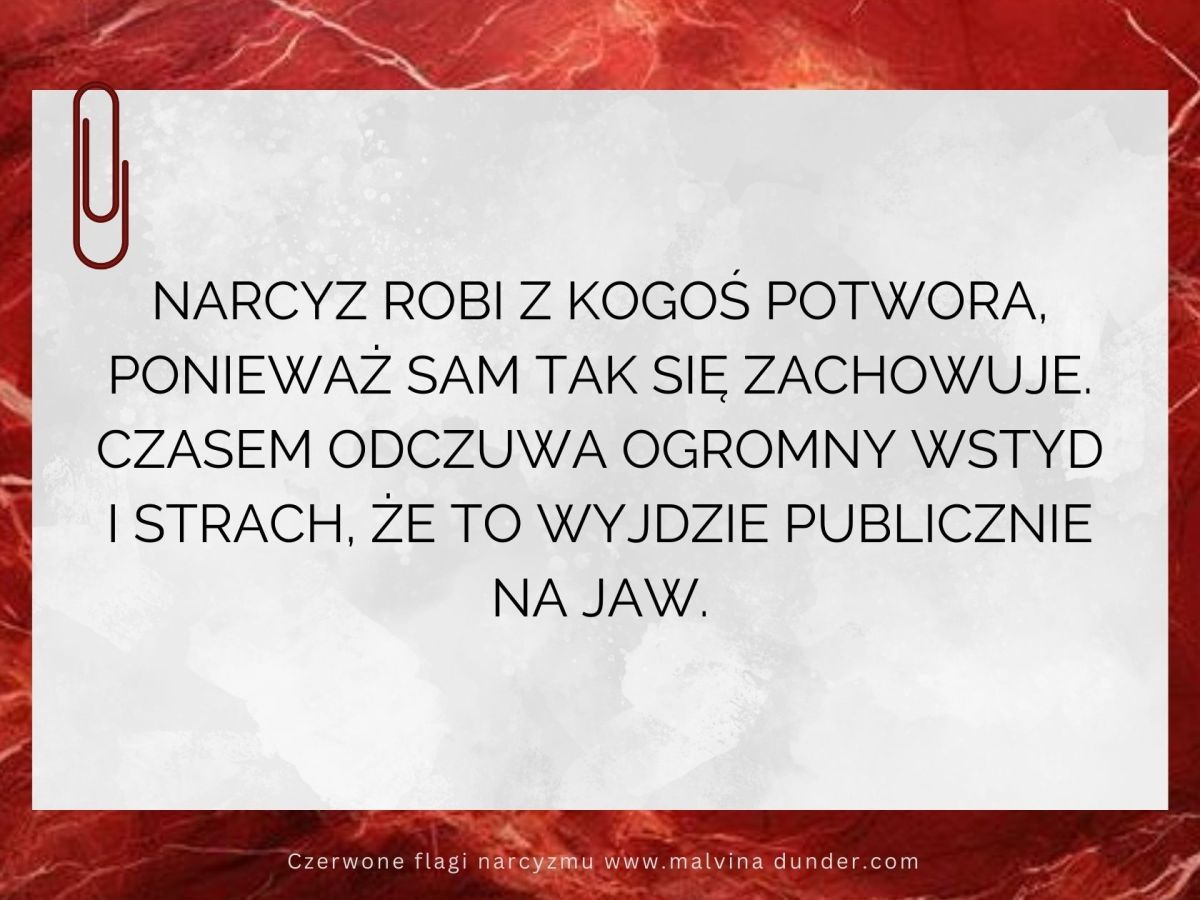 Narcyz robi z kogoś potwora, ponieważ sam tak się&nbsp;zachowuje