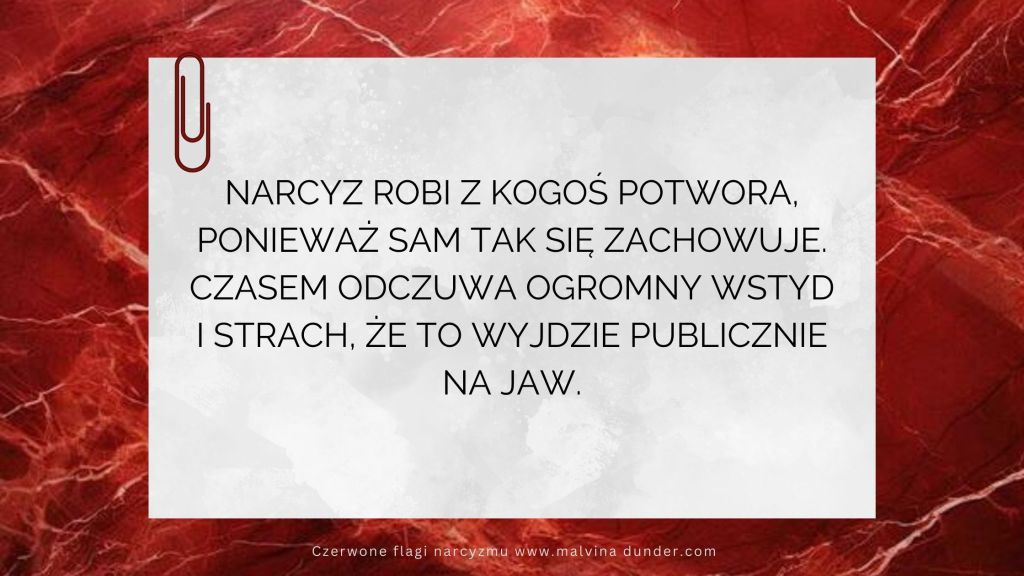 Narcyz robi z kogoś potwora, ponieważ sam tak się&nbsp;zachowuje