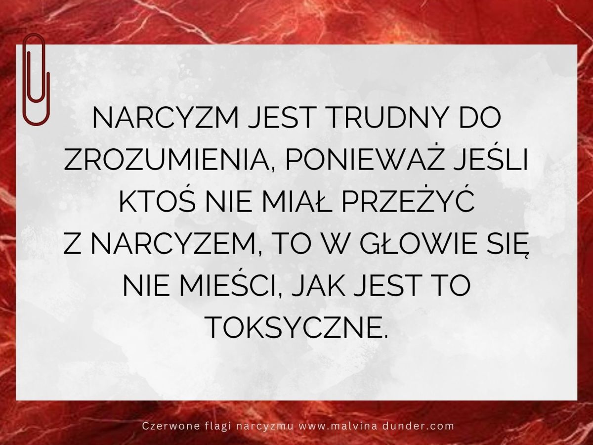 Jeśli ktoś nie miał przeżyć z narcyzem, to ciężko sobie to&nbsp;wyobrazić