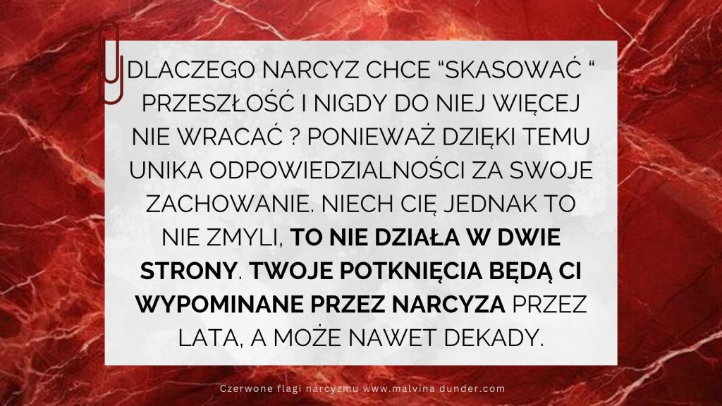 Błędy narcyza “to już przeszłość”, natomiast twoje będą wypominane przez&nbsp;dekady