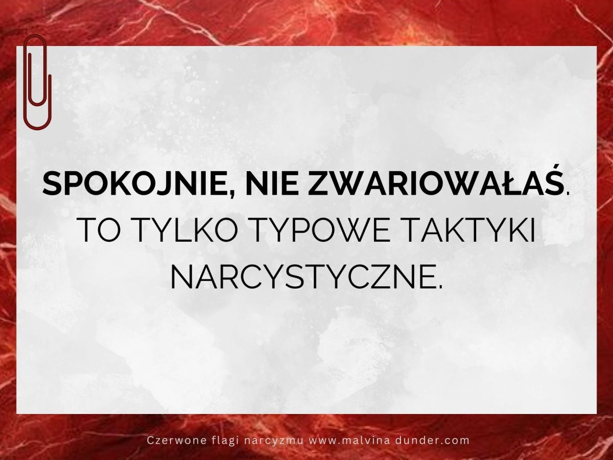 Spokojnie, nie zwariowałaś. To tylko typowe taktyki&nbsp;narcystyczne