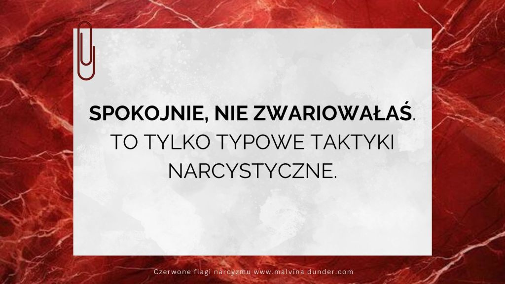 Spokojnie, nie zwariowałaś. To tylko typowe taktyki&nbsp;narcystyczne