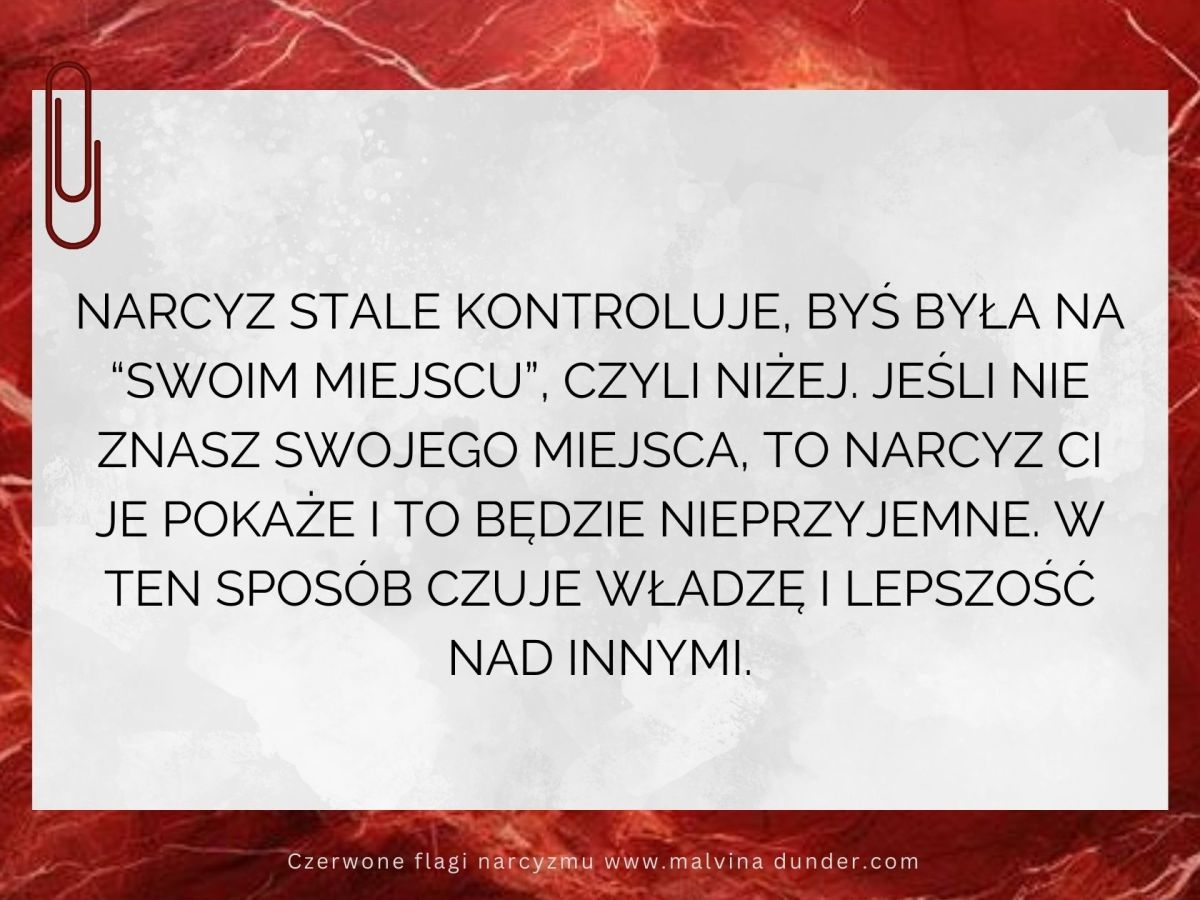 Narcyz stale kontroluje, byś był / była na “swoim miejscu”, czyli&nbsp;niżej