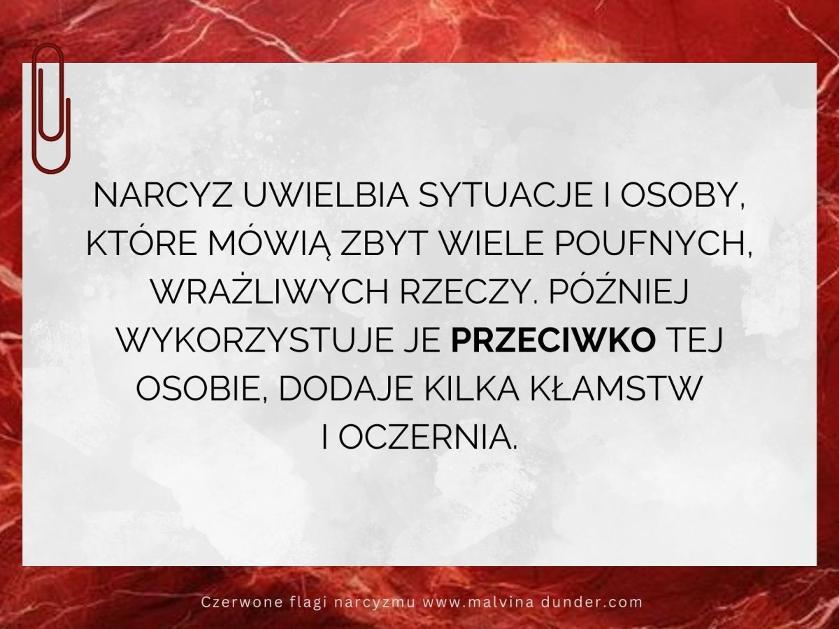 Narcyz uwielbia osoby, które mówią zbyt wiele poufnych, wrażliwych&nbsp;rzeczy