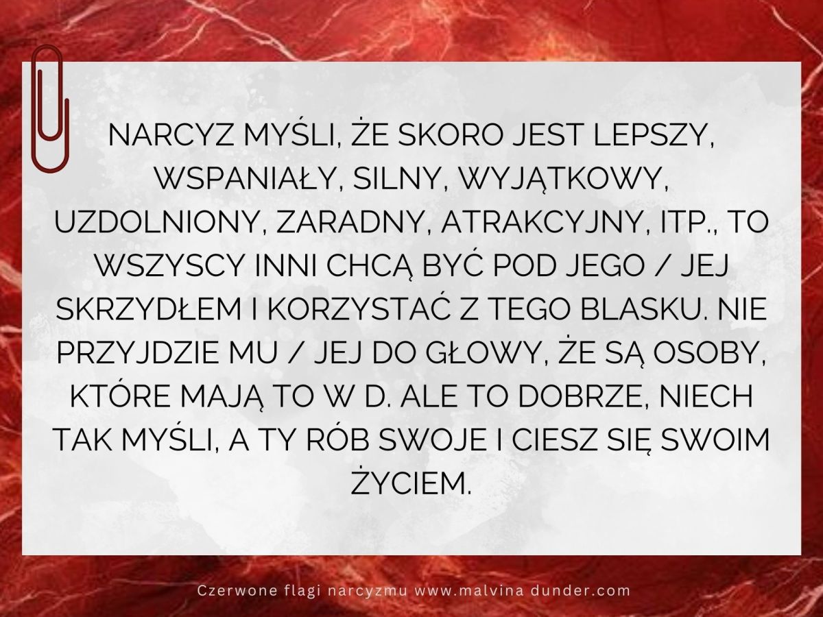 Narcyz myśli, że wszyscy chcą być pod jego / jej skrzydłem i korzystać z jego&nbsp;blasku