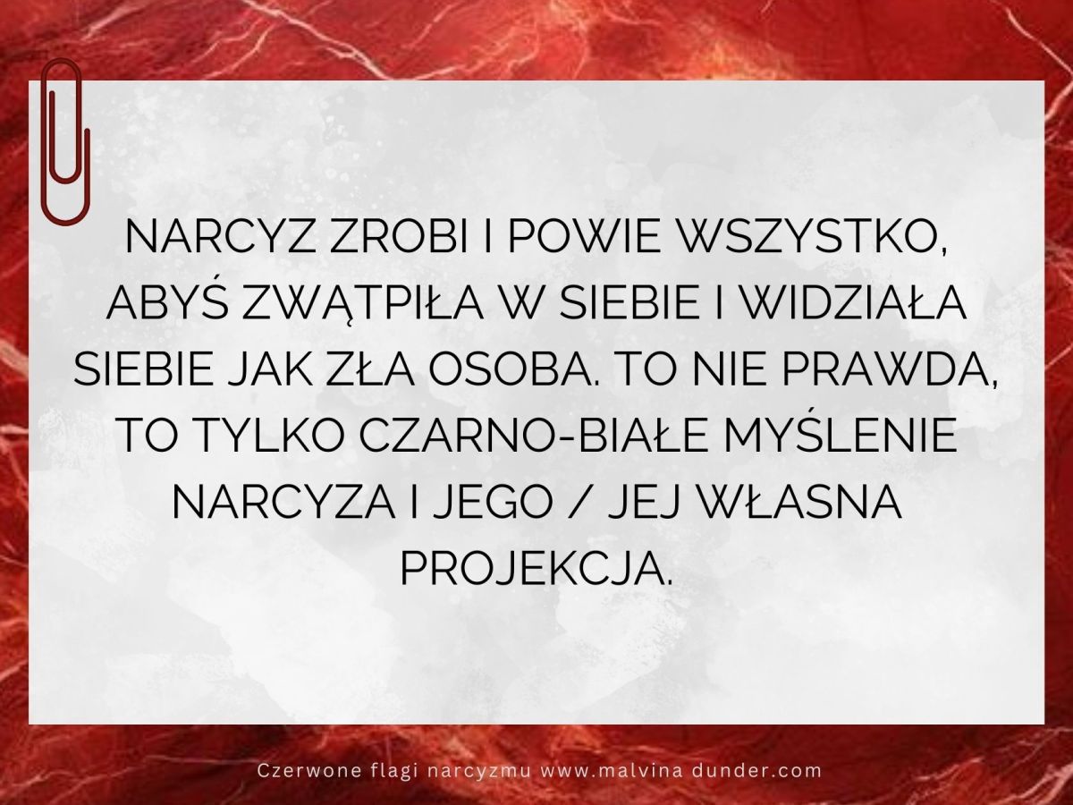Narcyz zrobi i powie wszystko, abyś zwątpiła w siebie i widziała siebie jak zła&nbsp;osoba