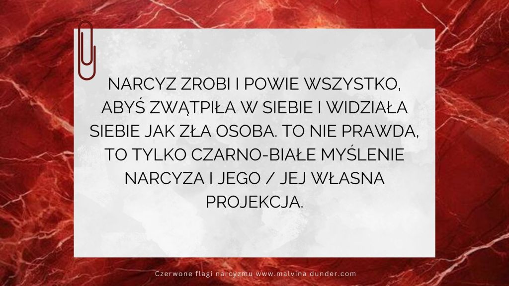 Narcyz zrobi i powie wszystko, abyś zwątpiła w siebie i widziała siebie jak zła&nbsp;osoba
