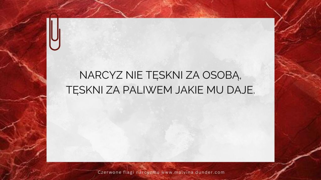 Narcyz nie tęskni za osobą, tęskni za paliwem jakie mu&nbsp;daje