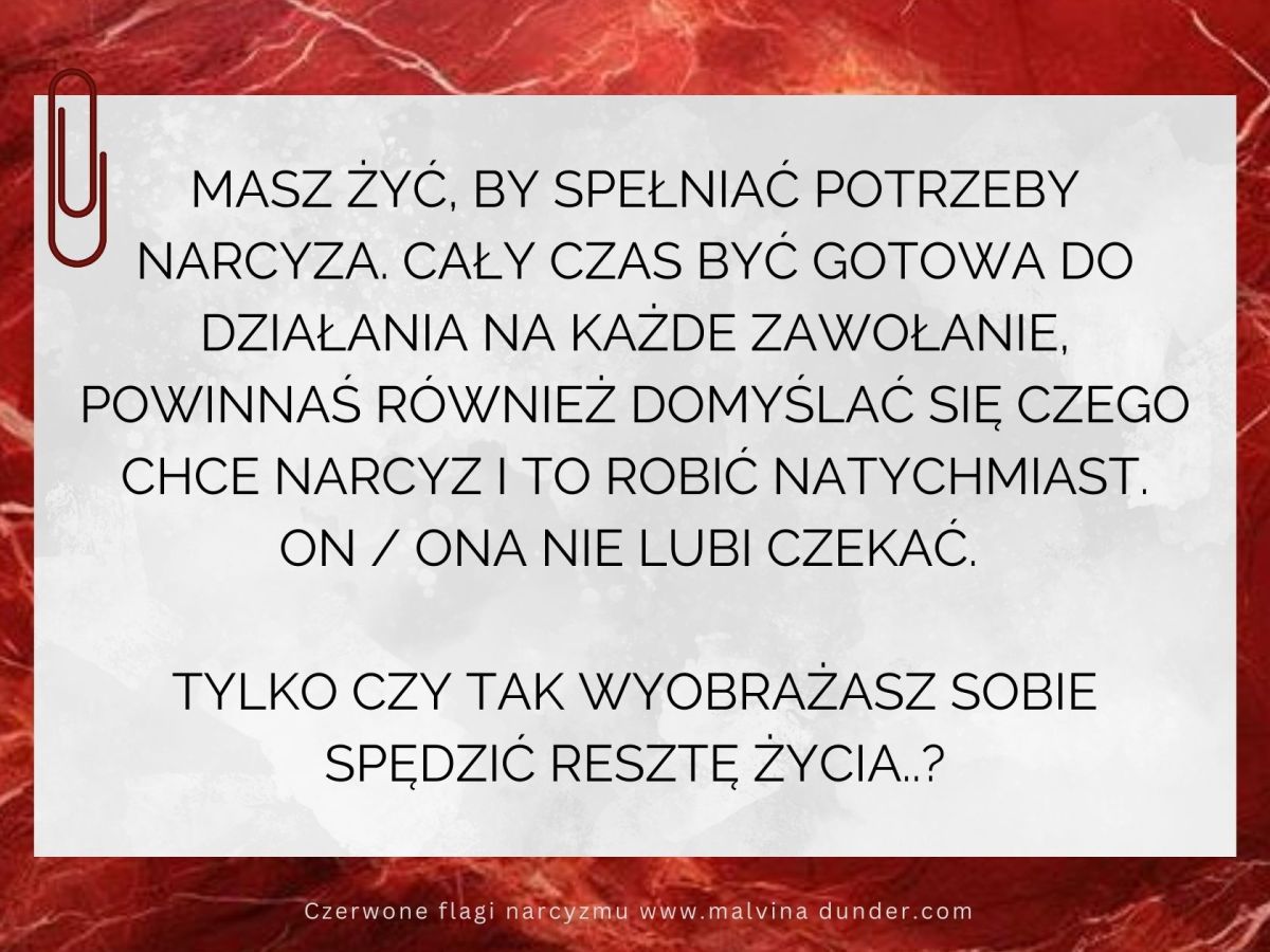 Masz żyć, by spełniać potrzeby&nbsp;narcyza
