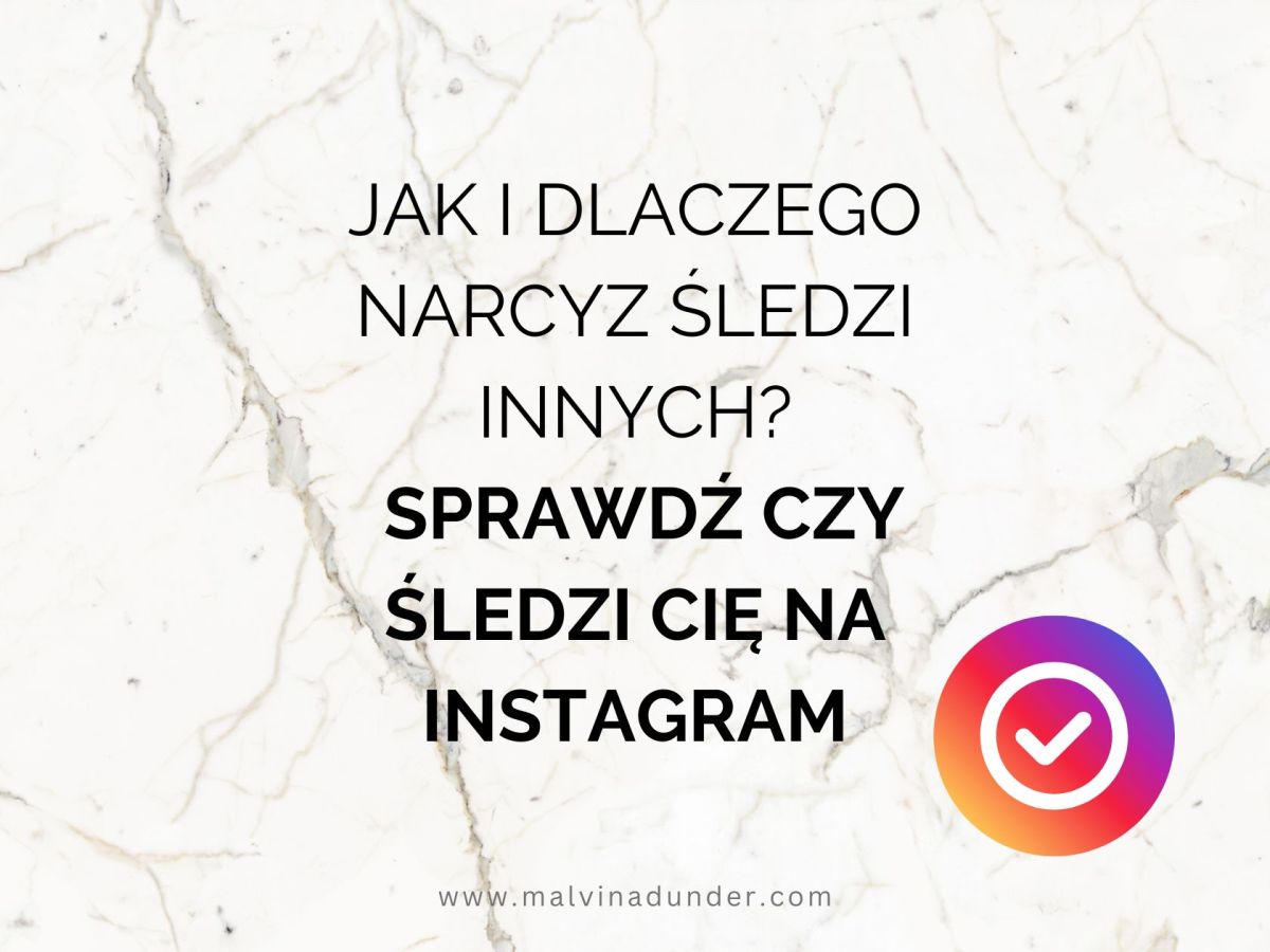 Jak i dlaczego narcyz śledzi innych? Sprawdź czy śledzi Cię na&nbsp;Instagram