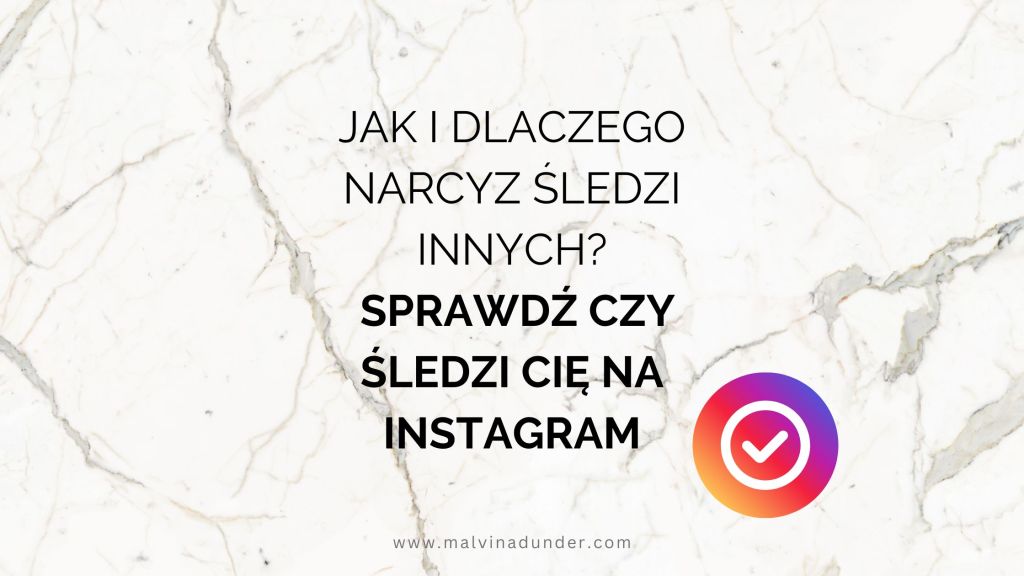 Jak i dlaczego narcyz śledzi innych? Sprawdź czy śledzi Cię na&nbsp;Instagram