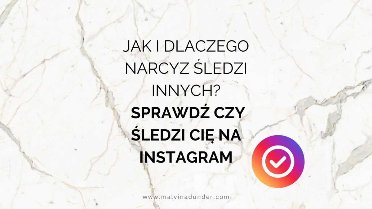 Jak i dlaczego narcyz śledzi innych? Sprawdź czy śledzi Cię na&nbsp;Instagram