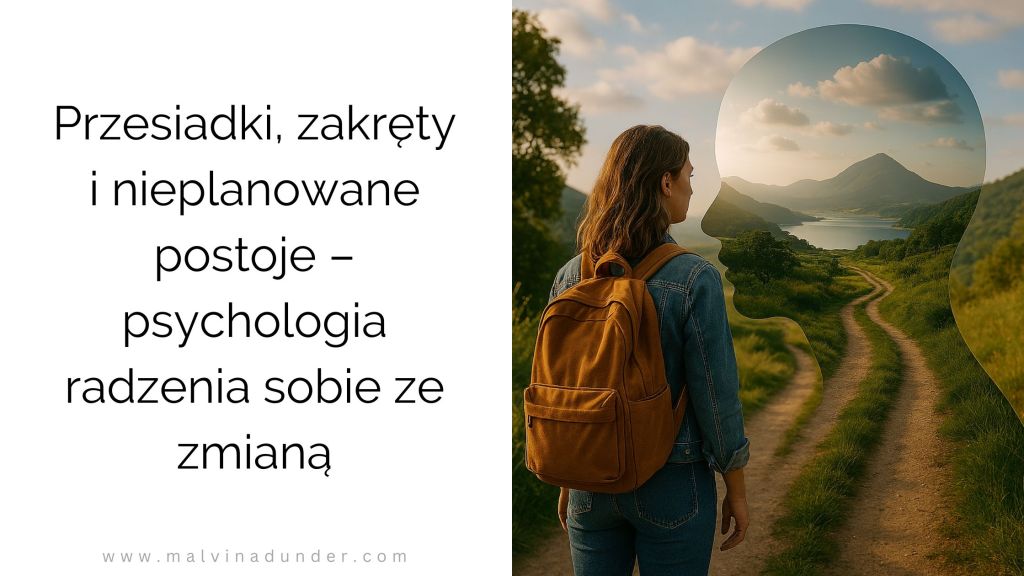 Psychologia zmiany – jak radzić sobie z nieplanowanymi zakrętami&nbsp;życia
