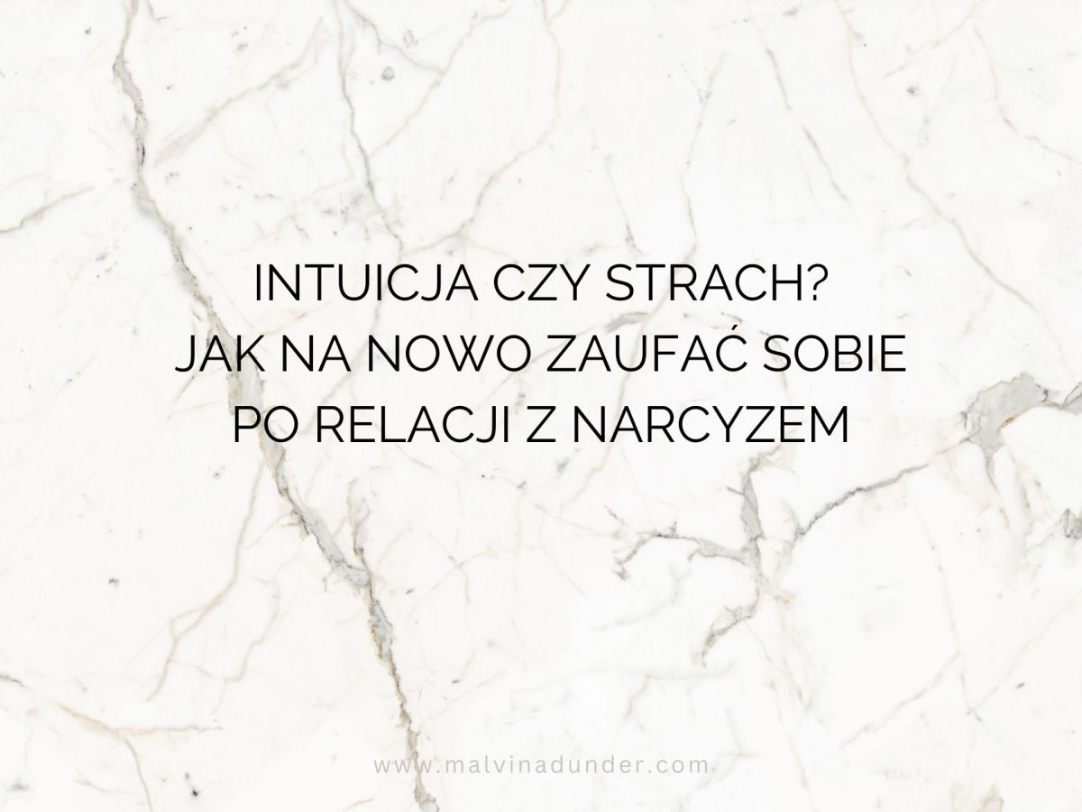 Intuicja czy strach? Jak odróżnić wewnętrzny głos od lęku po relacji z&nbsp;narcyzem