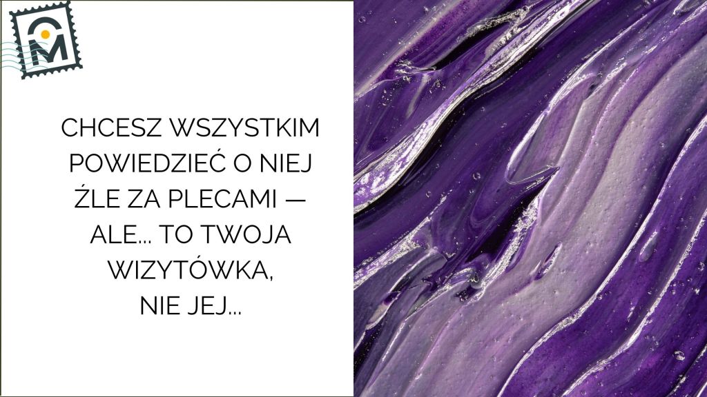 Chcesz wszystkim o niej powiedzieć za plecami — ale po co? To Twoja wizytówka, nie&nbsp;jej