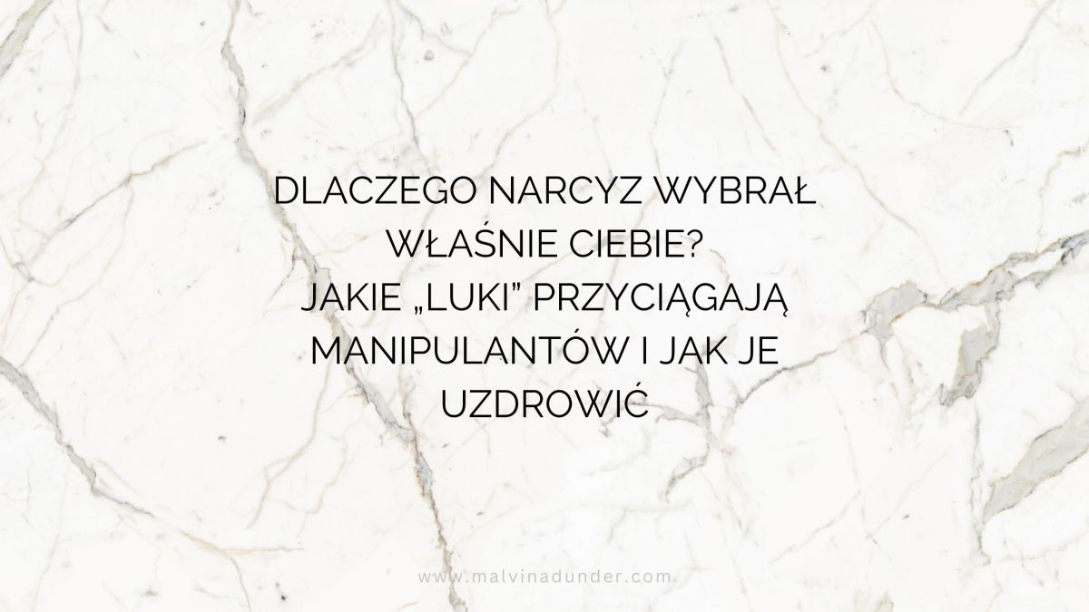 Dlaczego narcyz wybrał ciebie i jakie „luki” warto uzdrowić, aby nie powtarzać&nbsp;schematu