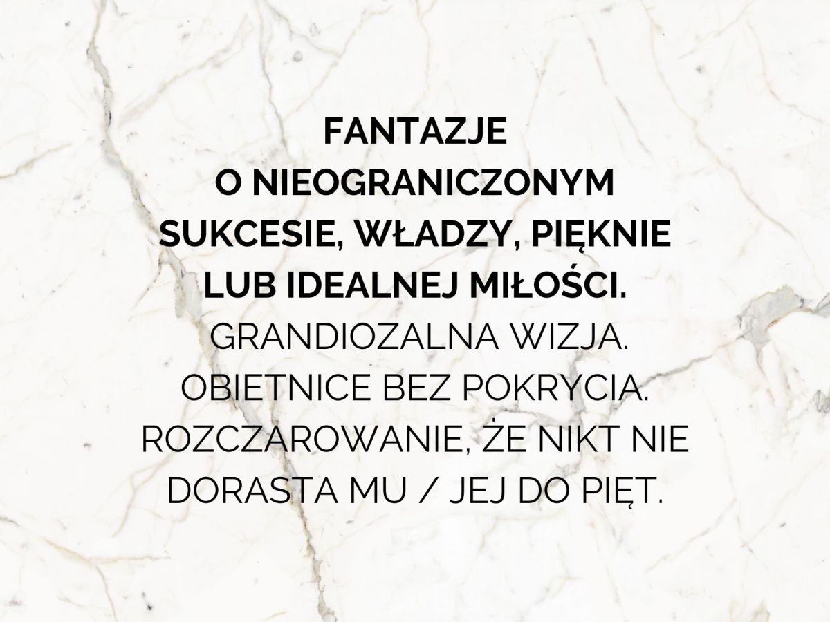 Fantazje o nieograniczonym sukcesie, władzy, pięknie lub idealnej&nbsp;miłości