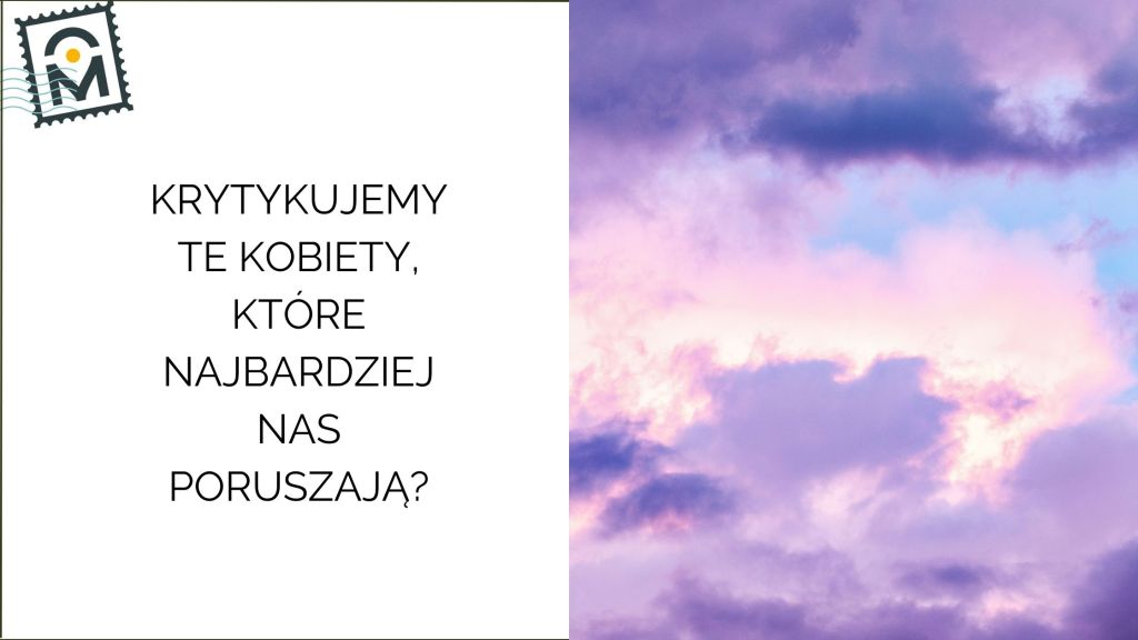 Dlaczego krytykujemy te kobiety, które najbardziej nas&nbsp;poruszają?