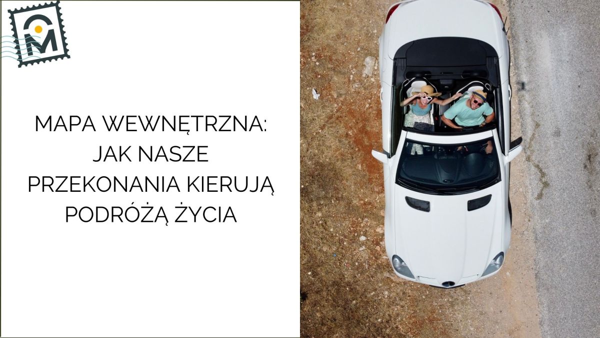 Mapa wewnętrzna: jak nasze przekonania kierują podróżą&nbsp;życia