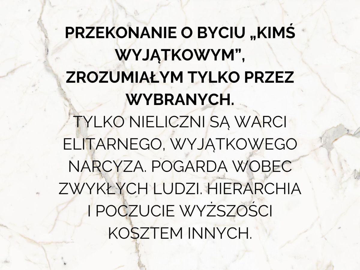 Przekonanie narcyza o byciu kimś wyjątkowym i zrozumianym tylko przez&nbsp;wybranych