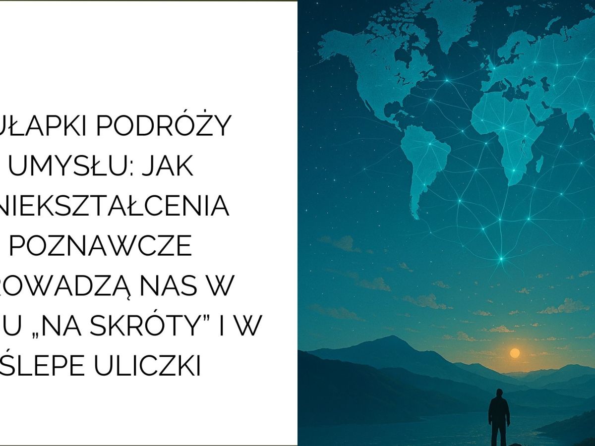 Pułapki podróży umysłu: jak zniekształcenia poznawcze prowadzą nas w życiu w ślepe&nbsp;uliczki