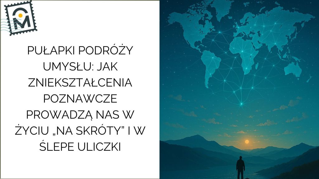 Pułapki podróży umysłu: jak zniekształcenia poznawcze prowadzą nas w życiu w ślepe&nbsp;uliczki