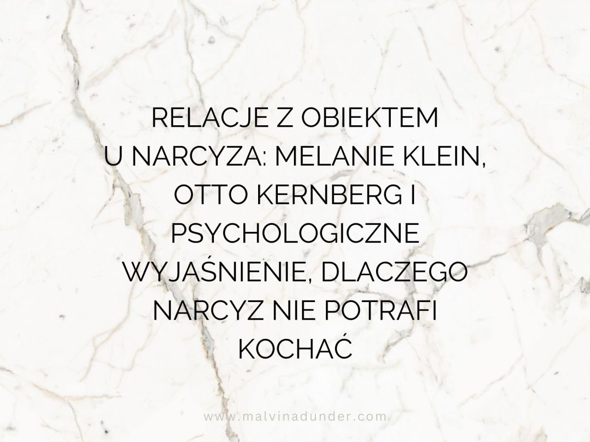 Relacje z obiektem (Klein, Kernberg) a narcyzm: dlaczego narcyz nie widzi człowieka, tylko&nbsp;funkcję