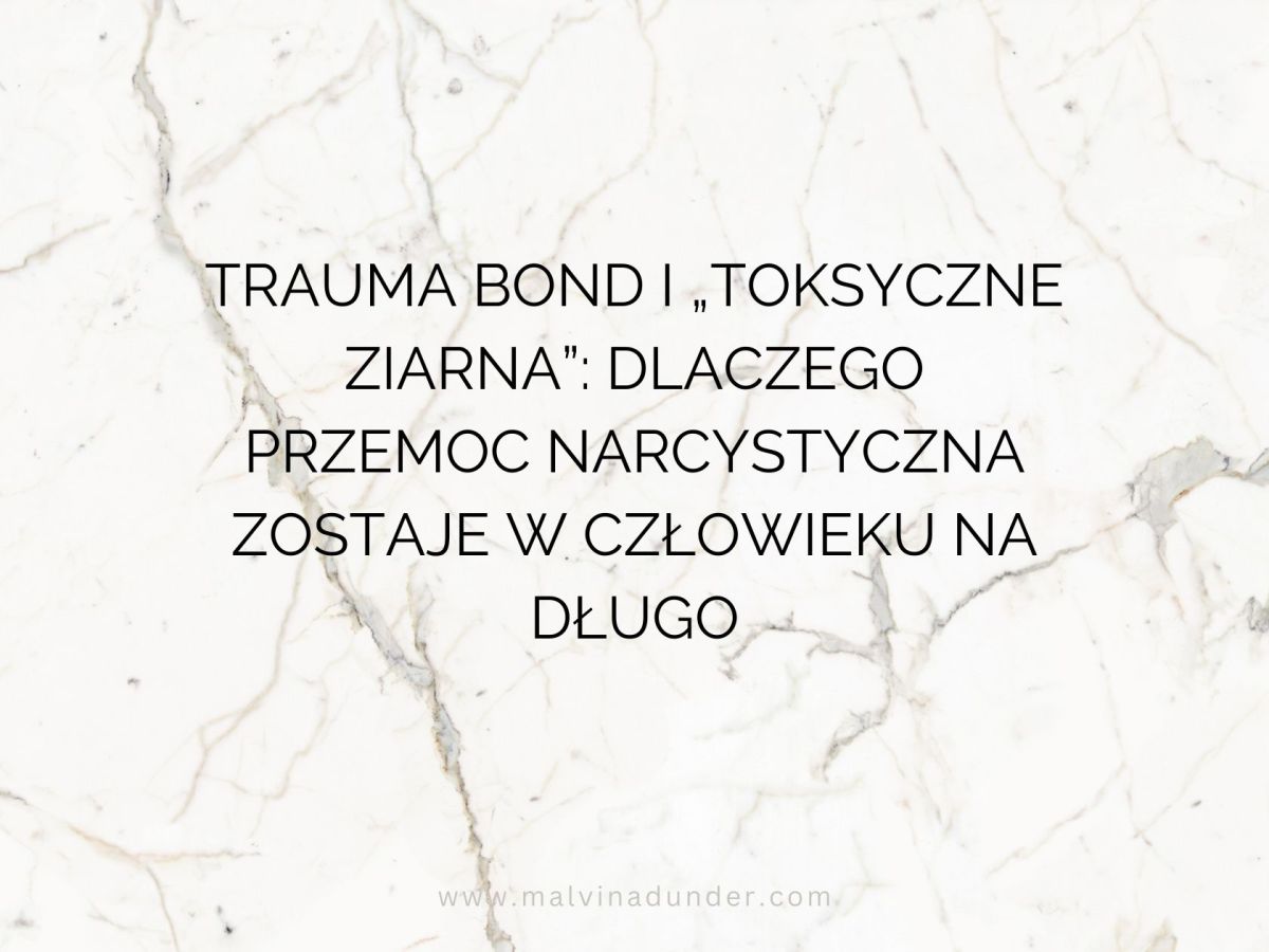 Traumatyczna więź i „toksyczne ziarna”: dlaczego przemoc narcystyczna zostaje w człowieku na&nbsp;długo