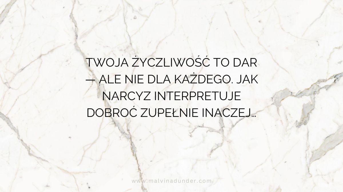 Twoja życzliwość to dar — ale nie dla każdego. Jak interpretuje to narcyz, zupełnie inaczej&nbsp;niż…